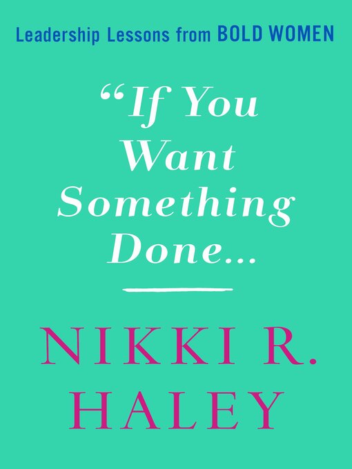 Title details for If You Want Something Done by Nikki R. Haley - Available